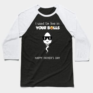 I Used To Live In Your Balls Funny Son Happy Father's Day Baseball T-Shirt